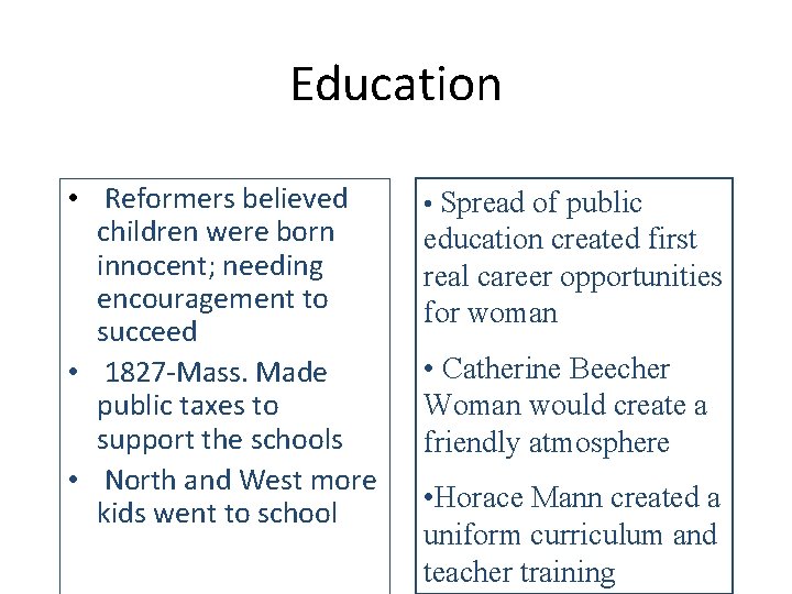 Education • Reformers believed children were born innocent; needing encouragement to succeed • 1827