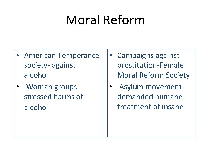 Moral Reform • American Temperance society- against alcohol • Woman groups stressed harms of