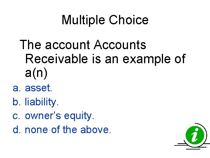Multiple Choice The account Accounts Receivable is an example of a(n) a. b. c. Multiple Choice The account Accounts Receivable is an example of a(n) a. b. c.