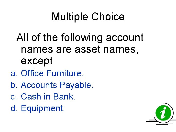 Multiple Choice All of the following account names are asset names, except a. b. Multiple Choice All of the following account names are asset names, except a. b.
