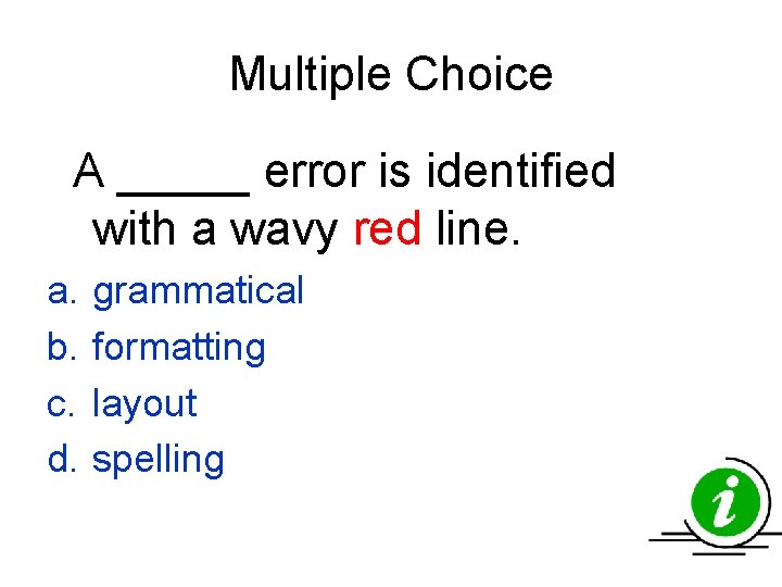 Multiple Choice A _____ error is identified with a wavy red line. a. b. Multiple Choice A _____ error is identified with a wavy red line. a. b.