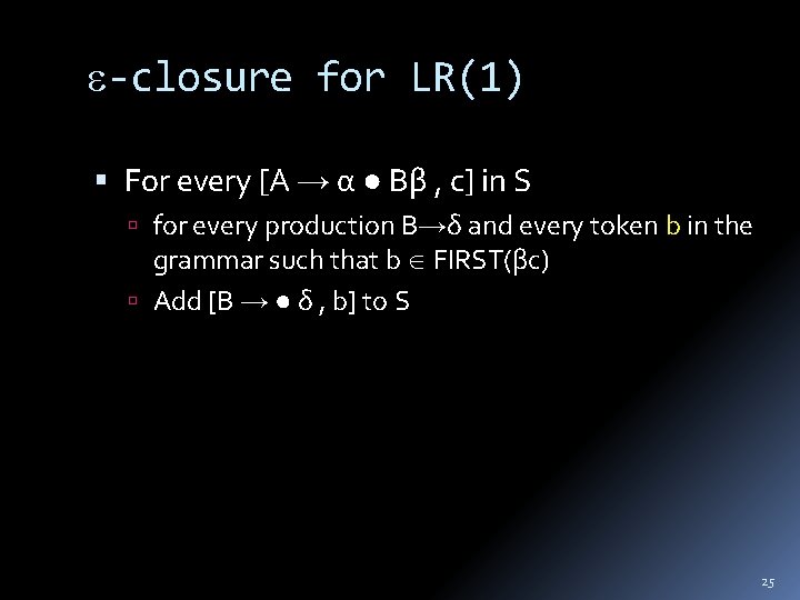  -closure for LR(1) For every [A → α ● Bβ , c] in