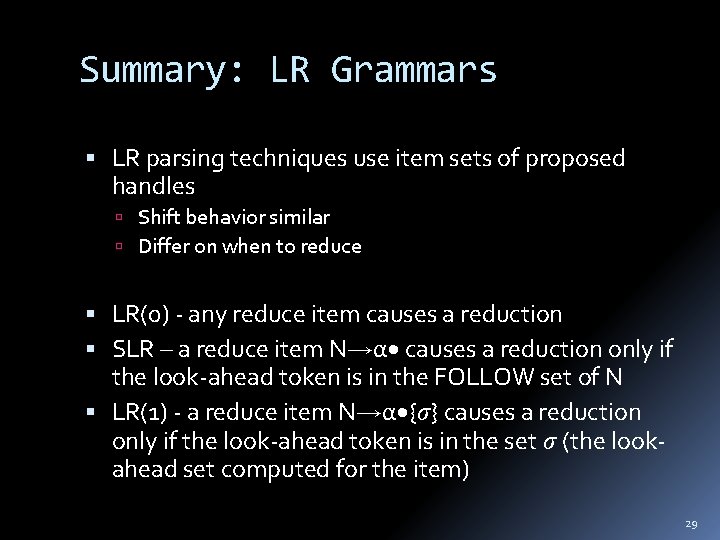 Summary: LR Grammars LR parsing techniques use item sets of proposed handles Shift behavior