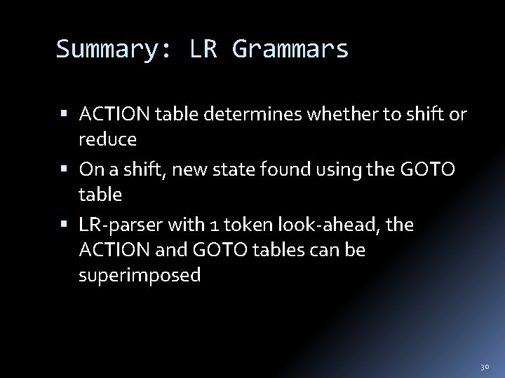 Summary: LR Grammars ACTION table determines whether to shift or reduce On a shift,