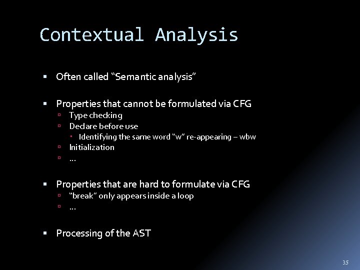 Contextual Analysis Often called “Semantic analysis” Properties that cannot be formulated via CFG Type