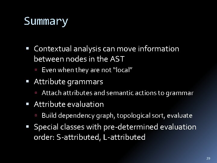 Summary Contextual analysis can move information between nodes in the AST Even when they