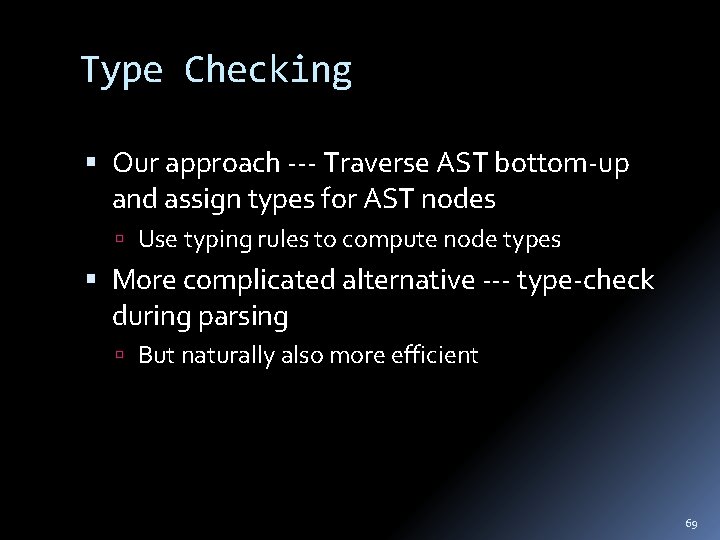 Type Checking Our approach --- Traverse AST bottom-up and assign types for AST nodes