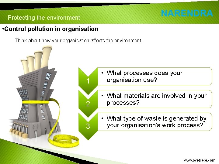 Protecting the environment • Control pollution in organisation Think about how your organisation affects