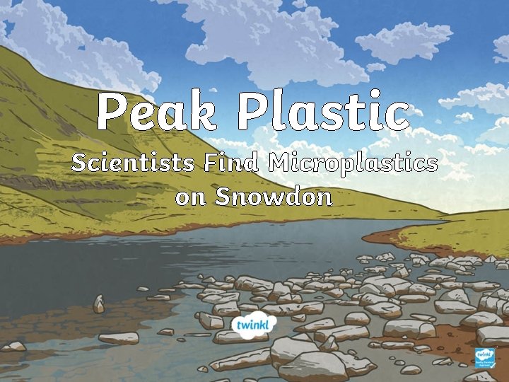 Peak Plastic Scientists Find Microplastics on Snowdon 