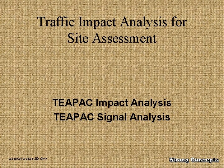 Traffic Impact Analysis for Site Assessment TEAPAC Impact Analysis TEAPAC Signal Analysis use mouse