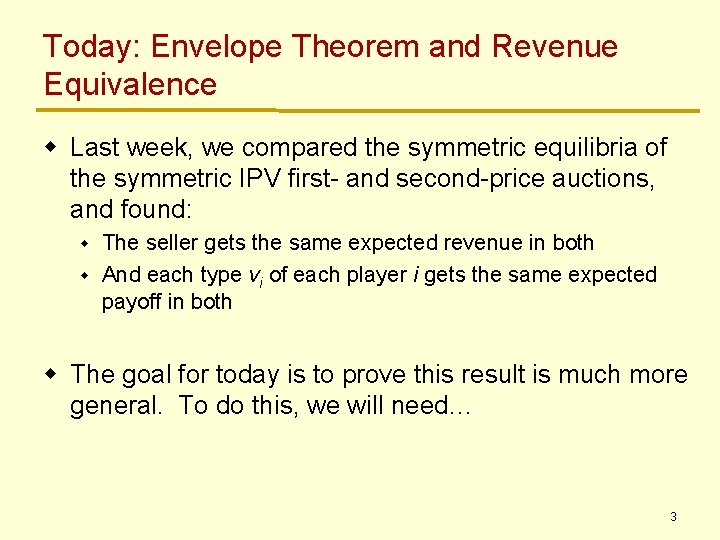 Today: Envelope Theorem and Revenue Equivalence w Last week, we compared the symmetric equilibria Today: Envelope Theorem and Revenue Equivalence w Last week, we compared the symmetric equilibria