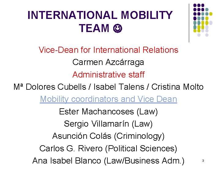 INTERNATIONAL MOBILITY TEAM Vice-Dean for International Relations Carmen Azcárraga Administrative staff Mª Dolores Cubells