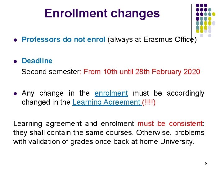 Enrollment changes l Professors do not enrol (always at Erasmus Office) l Deadline Second