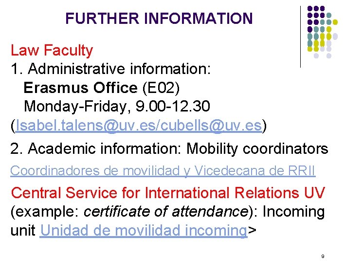 FURTHER INFORMATION Law Faculty 1. Administrative information: Erasmus Office (E 02) Monday-Friday, 9. 00