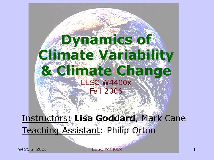 Dynamics of Climate Variability & Climate Change EESC W 4400 x Fall 2006 Instructors: