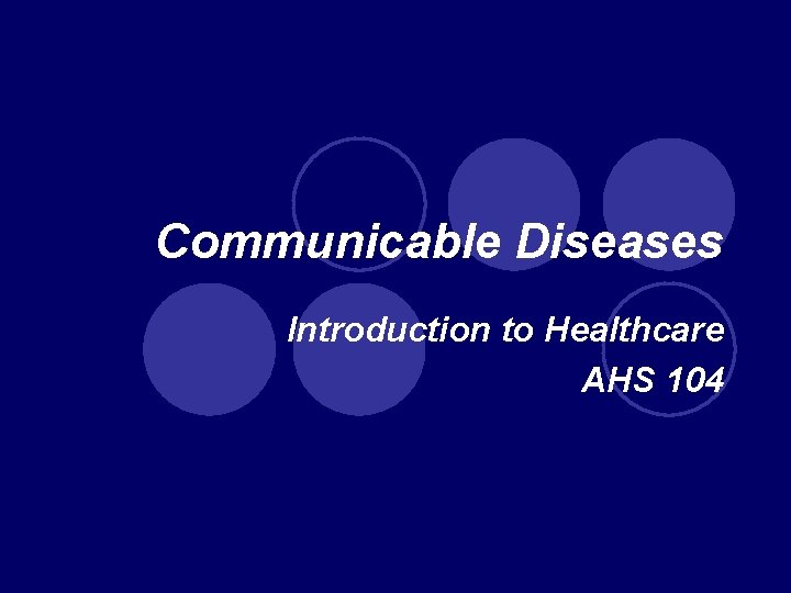 Communicable Diseases Introduction to Healthcare AHS 104 