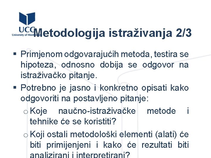 Metodologija istraživanja 2/3 § Primjenom odgovarajućih metoda, testira se hipoteza, odnosno dobija se odgovor