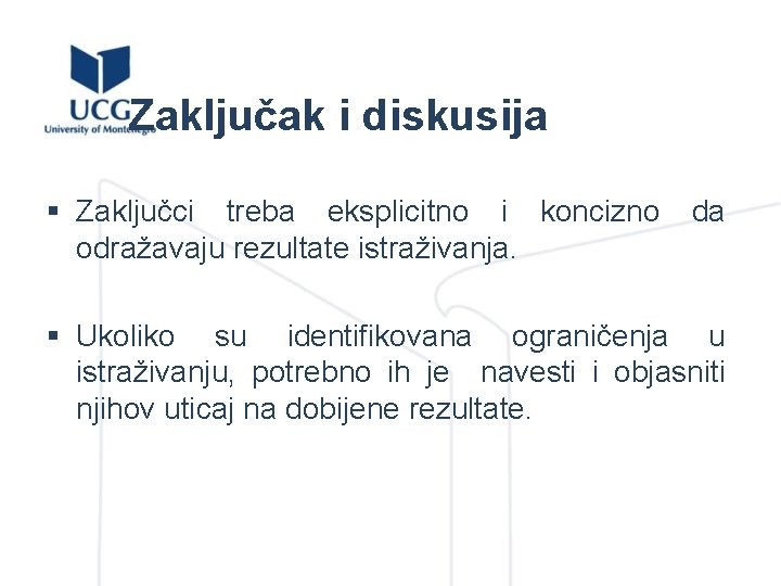 Zaključak i diskusija § Zaključci treba eksplicitno i koncizno da odražavaju rezultate istraživanja. §