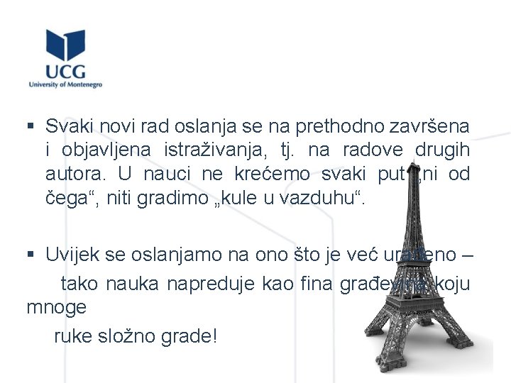 § Svaki novi rad oslanja se na prethodno završena i objavljena istraživanja, tj. na