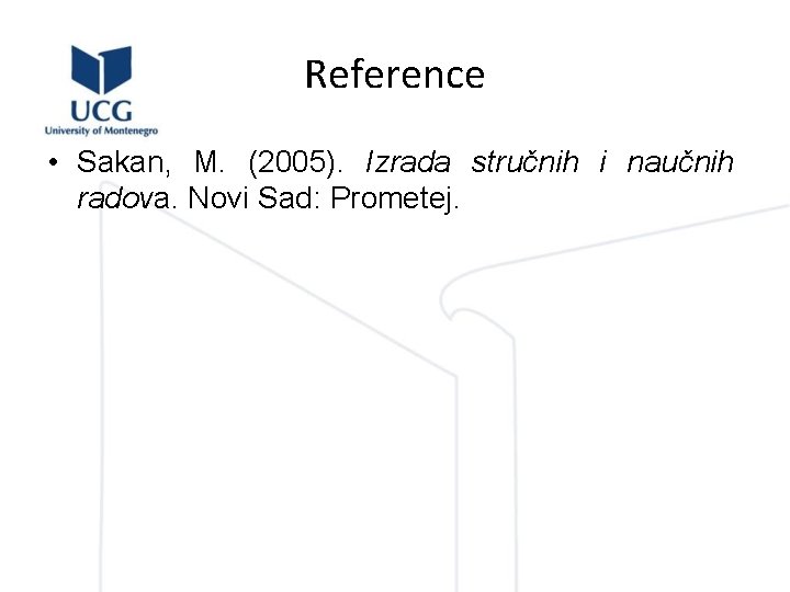 Reference • Sakan, M. (2005). Izrada stručnih i naučnih radova. Novi Sad: Prometej. 