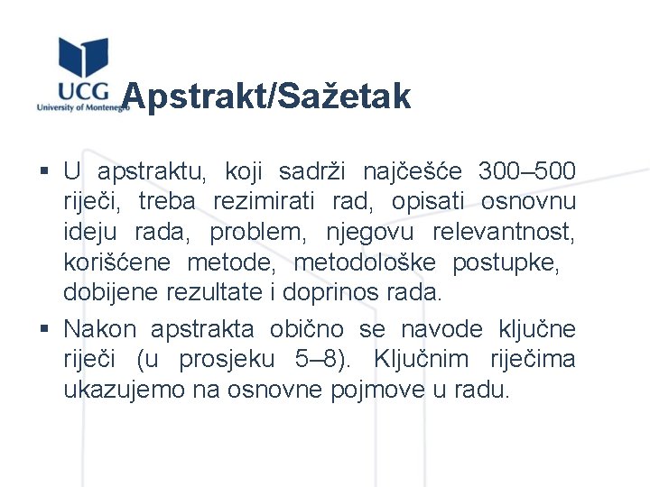 Apstrakt/Sažetak § U apstraktu, koji sadrži najčešće 300– 500 riječi, treba rezimirati rad, opisati