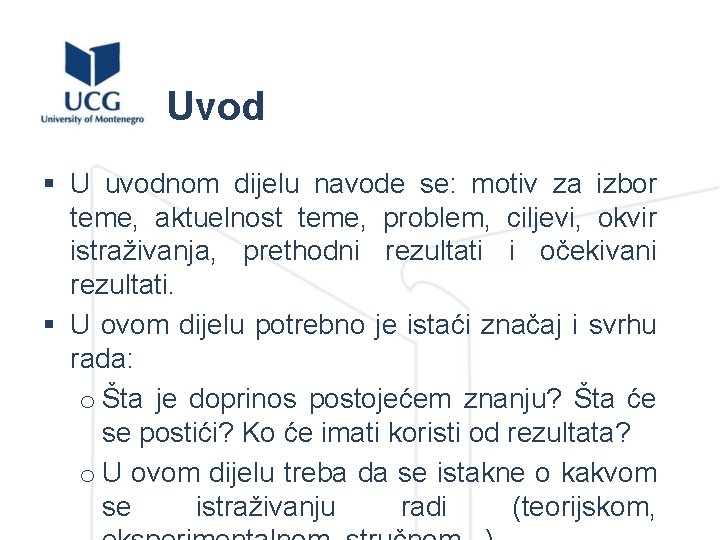 Uvod § U uvodnom dijelu navode se: motiv za izbor teme, aktuelnost teme, problem,