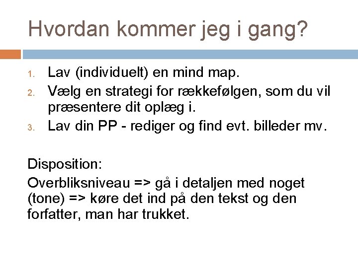 Hvordan kommer jeg i gang? 1. 2. 3. Lav (individuelt) en mind map. Vælg