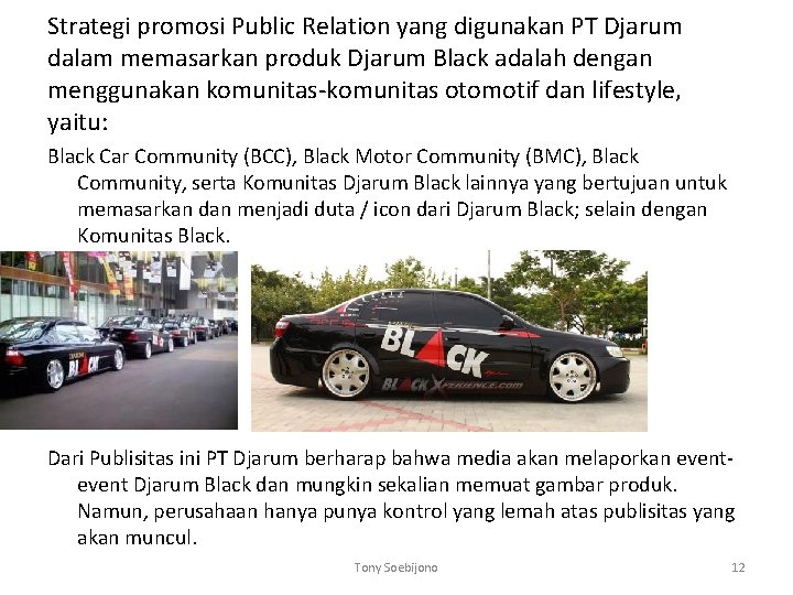 Strategi promosi Public Relation yang digunakan PT Djarum dalam memasarkan produk Djarum Black adalah Strategi promosi Public Relation yang digunakan PT Djarum dalam memasarkan produk Djarum Black adalah