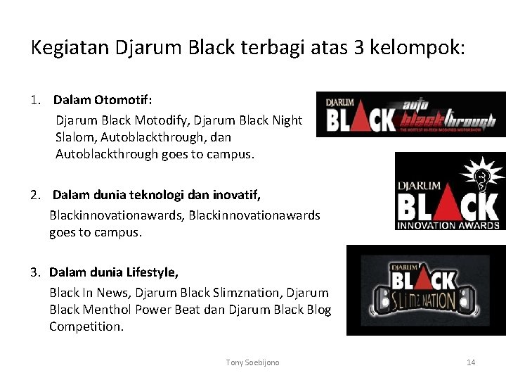Kegiatan Djarum Black terbagi atas 3 kelompok: 1. Dalam Otomotif: Djarum Black Motodify, Djarum Kegiatan Djarum Black terbagi atas 3 kelompok: 1. Dalam Otomotif: Djarum Black Motodify, Djarum