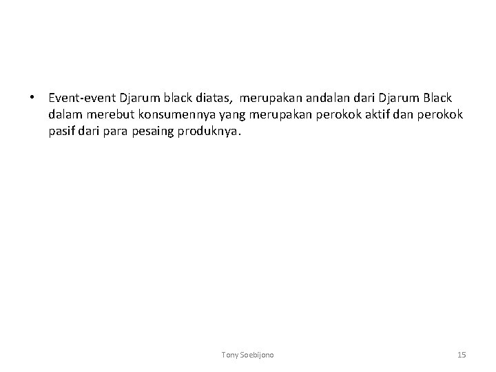 • Event-event Djarum black diatas, merupakan andalan dari Djarum Black dalam merebut konsumennya • Event-event Djarum black diatas, merupakan andalan dari Djarum Black dalam merebut konsumennya