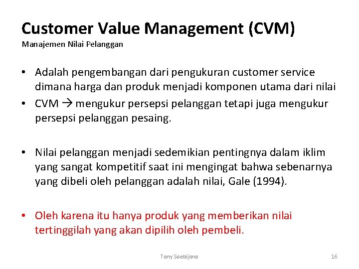Customer Value Management (CVM) Manajemen Nilai Pelanggan • Adalah pengembangan dari pengukuran customer service Customer Value Management (CVM) Manajemen Nilai Pelanggan • Adalah pengembangan dari pengukuran customer service