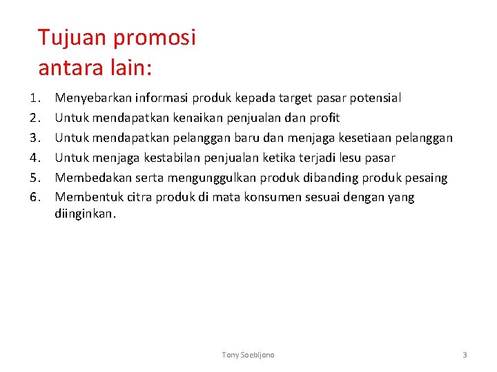 Tujuan promosi antara lain: 1. 2. 3. 4. 5. 6. Menyebarkan informasi produk kepada Tujuan promosi antara lain: 1. 2. 3. 4. 5. 6. Menyebarkan informasi produk kepada
