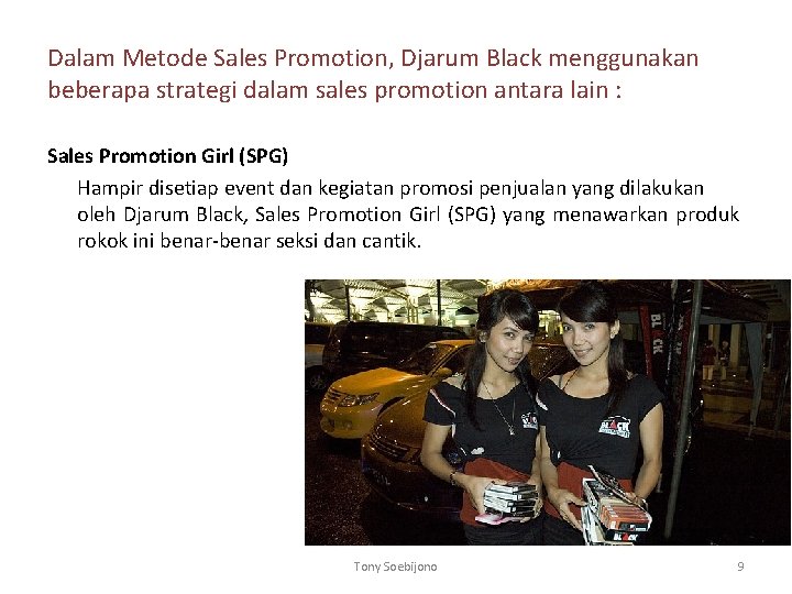 Dalam Metode Sales Promotion, Djarum Black menggunakan beberapa strategi dalam sales promotion antara lain Dalam Metode Sales Promotion, Djarum Black menggunakan beberapa strategi dalam sales promotion antara lain