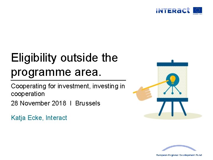 Eligibility outside the programme area. Cooperating for investment, investing in cooperation 28 November 2018