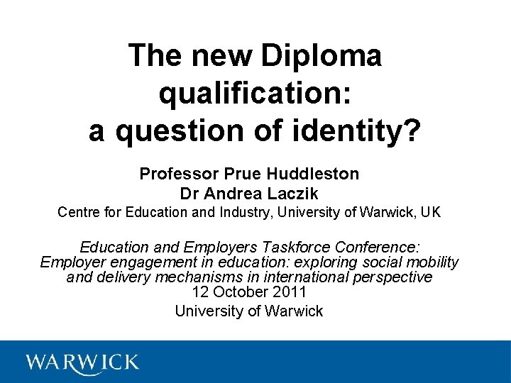 The new Diploma qualification: a question of identity? Professor Prue Huddleston Dr Andrea Laczik