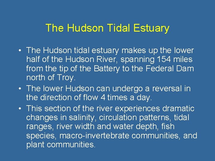 The Hudson Tidal Estuary • The Hudson tidal estuary makes up the lower half