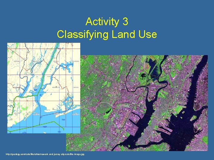 Activity 3 Classifying Land Use http: //geology. com/satellite/cities/newark-and-jersey-city-satellite-image. jpg 