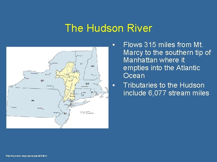 The Hudson River • • http: //ny. water. usgs. gov/projects/hdsn/ Flows 315 miles from