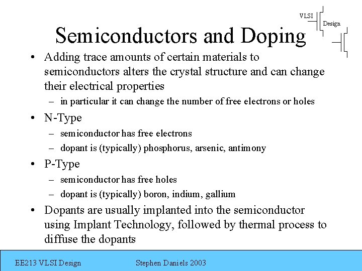VLSI Semiconductors and Doping Design • Adding trace amounts of certain materials to semiconductors