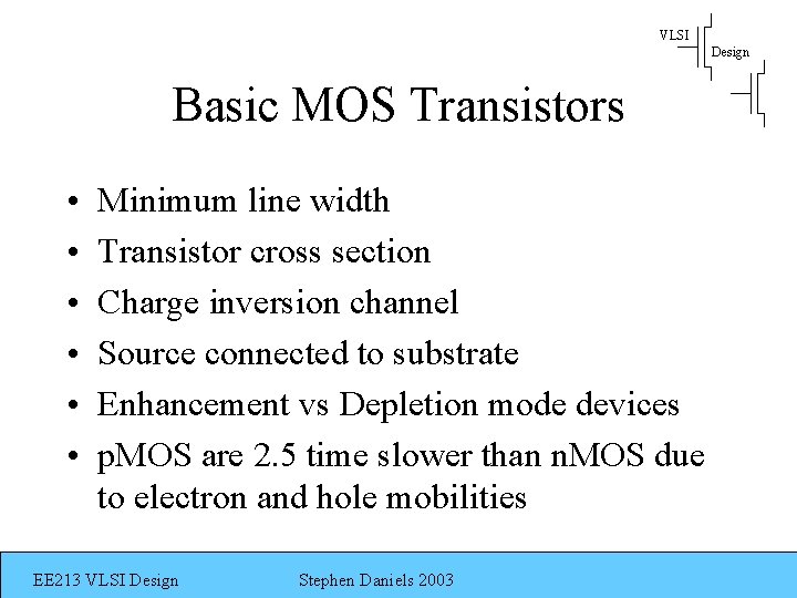 VLSI Design Basic MOS Transistors • • • Minimum line width Transistor cross section