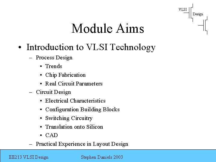 VLSI Design Module Aims • Introduction to VLSI Technology – Process Design • Trends