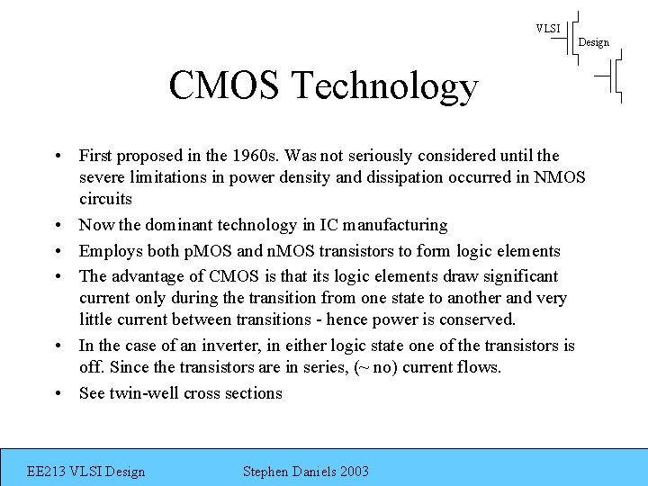 VLSI Design CMOS Technology • First proposed in the 1960 s. Was not seriously