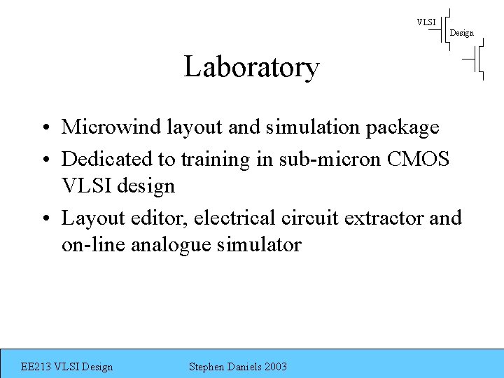 VLSI Design Laboratory • Microwind layout and simulation package • Dedicated to training in