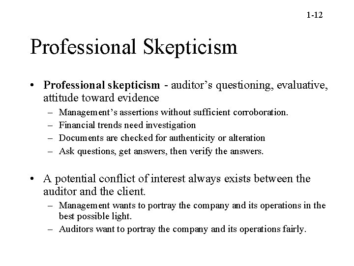 1 -12 Professional Skepticism • Professional skepticism - auditor’s questioning, evaluative, attitude toward evidence