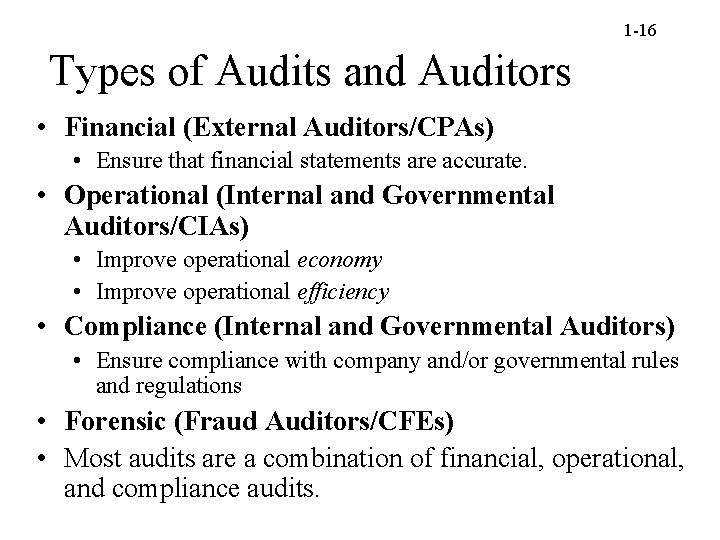 1 -16 Types of Audits and Auditors • Financial (External Auditors/CPAs) • Ensure that