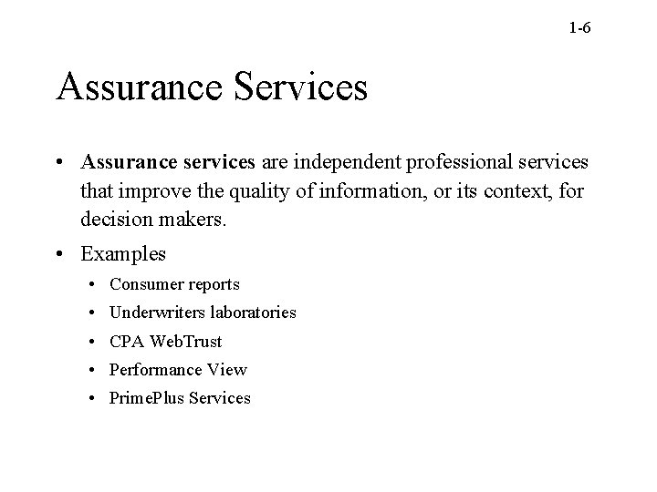 1 -6 Assurance Services • Assurance services are independent professional services that improve the