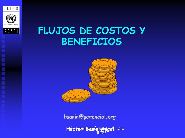 FLUJOS DE COSTOS Y BENEFICIOS hsanin@gerencial. org Héctor Sanín Angel - Consultor Héctor Sanín