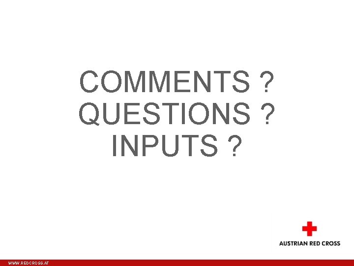 COMMENTS ? QUESTIONS ? INPUTS ? WWW. REDCROSS. AT 