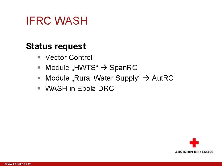 IFRC WASH Status request WWW. REDCROSS. AT Vector Control Module „HWTS“ Span. RC Module
