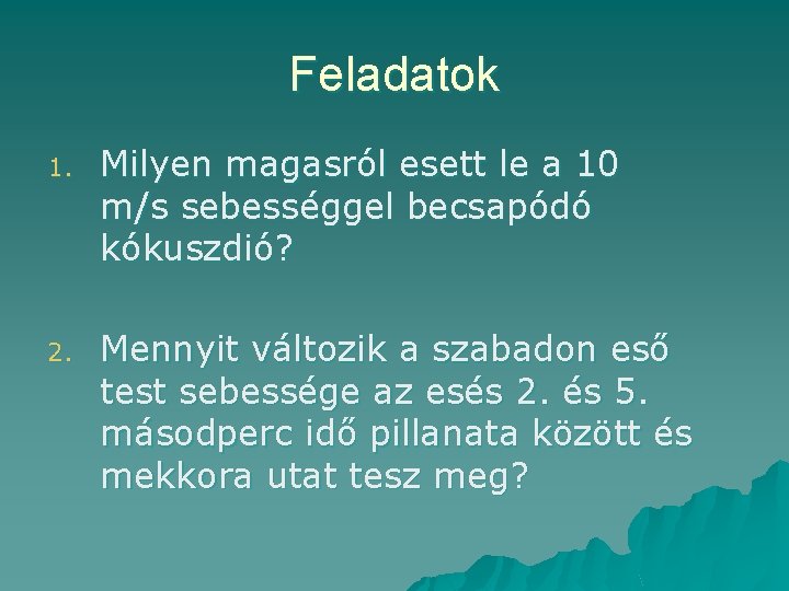 Feladatok 1. Milyen magasról esett le a 10 m/s sebességgel becsapódó kókuszdió? 2. Mennyit